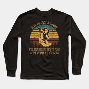 Give Me Just A Chance You'll Never Get Away From The Sound Of The Woman That Loves You Classic Cowboy Hat Long Sleeve T-Shirt